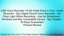 USB Voice Recorder +8 Gb Flash Drive in One - Audio Recorder - Spy Digital Sound Voice Recorder - No Flash Light When Recording - Use As Dictaphone - Windows and Mac Compatible Device - Spy Gadget - 30 Days Guarantee! Review