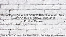 Vortex Optics Viper HS 6-24x50 Rifle Scope with Dead-Hold BDC Reticle (MOA) - VHS-4319 Review