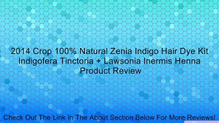 2014 Crop 100% Natural Zenia Indigo Hair Dye Kit Indigofera Tinctoria + Lawsonia Inermis Henna Review