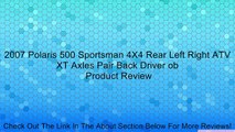 2007 Polaris 500 Sportsman 4X4 Rear Left Right ATV XT Axles Pair Back Driver ob Review