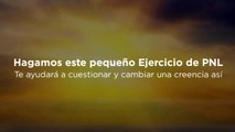 Ejercicio de PNL Para Cambiar Creencias Limitantes!