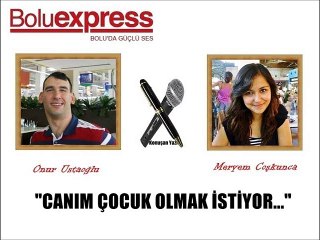 CANIM ÇOCUK OLMAK İSTİYOR