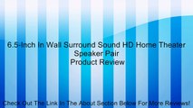 6.5-Inch In Wall Surround Sound HD Home Theater Speaker Pair Review