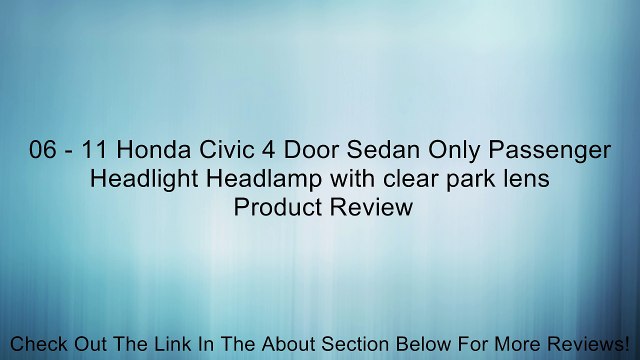 06 - 11 Honda Civic 4 Door Sedan Only Passenger Headlight Headlamp with clear park lens Review