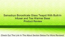 Samadoyo Borosilicate Glass Teapot With Built-In Infuser and Tea Warmer Base Review