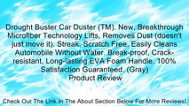Drought Buster Car Duster (TM). New, Breakthrough Microfiber Technology Lifts, Removes Dust (doesn't just move it). Streak, Scratch Free. Easily Cleans Automobile Without Water. Break-proof, Crack-resistant, Long-lasting EVA Foam Handle. 100% Satisfaction