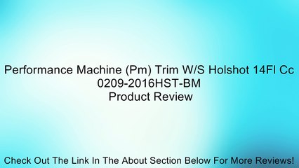 Performance Machine (Pm) Trim W/S Holshot 14Fl Cc 0209-2016HST-BM Review