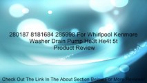 280187 8181684 285998 For Whirlpool Kenmore Washer Drain Pump He3t He4t 5t Review