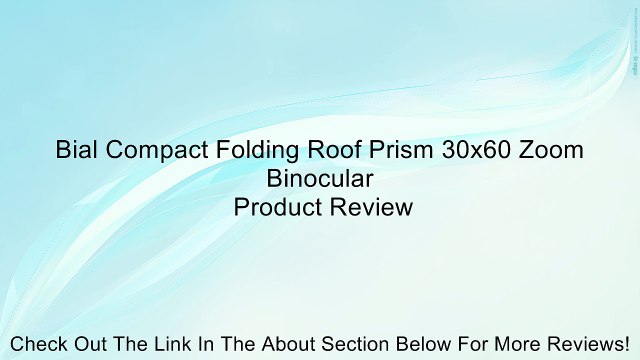 Bial Compact Folding Roof Prism 30x60 Zoom Binocular Review