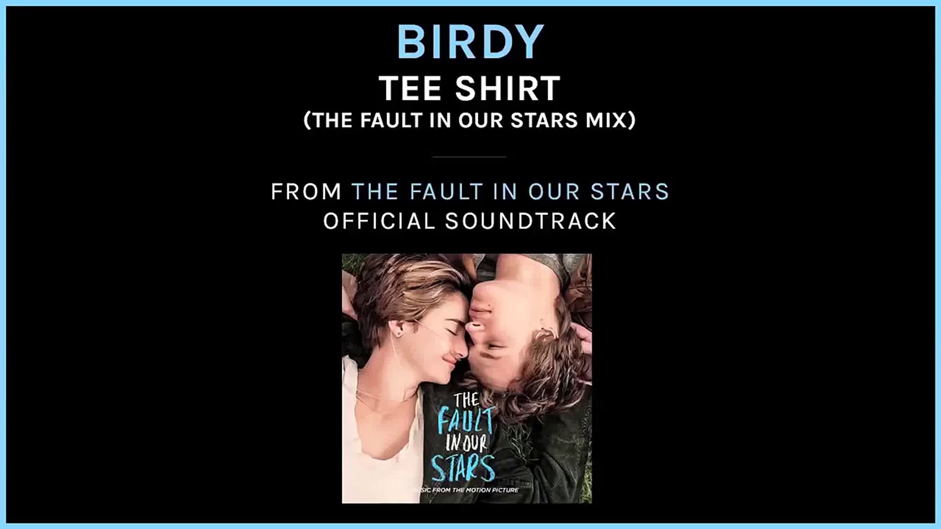 The Fault In Our Stars | Birdy "Tee Shirt" [TFIOS Mix] | 20th Century FOX -  video Dailymotion
