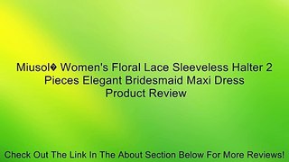 Miusol� Women's Floral Lace Sleeveless Halter 2 Pieces Elegant Bridesmaid Maxi Dress Review