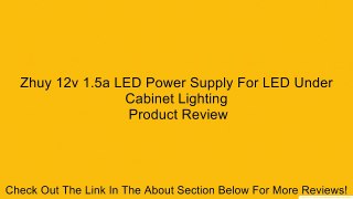 Zhuy 12v 1.5a LED Power Supply For LED Under Cabinet Lighting Review