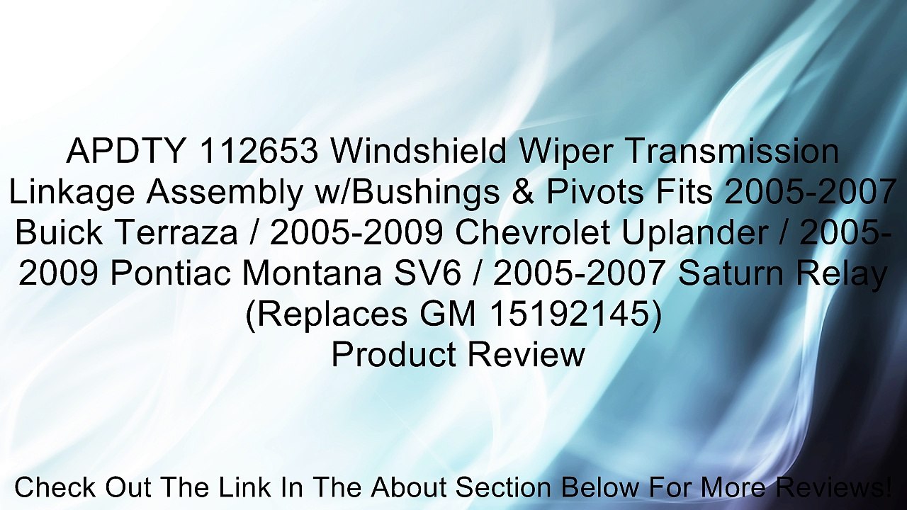 APDTY 112653 Windshield Wiper Transmission Linkage Assembly w/Bushings & Pivots Fits 2005-2007 Buick Terraza / 2005-2009 Chevrolet Uplander / 2005-2009 Pontiac Montana SV6 / 2005-2007 Saturn Relay (Replaces GM 15192145) Review