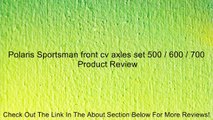 Polaris Sportsman front cv axles set 500 / 600 / 700 Review