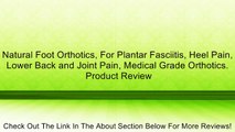 Natural Foot Orthotics, For Plantar Fasciitis, Heel Pain, Lower Back and Joint Pain, Medical Grade Orthotics. Review