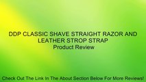 DDP CLASSIC SHAVE STRAIGHT RAZOR AND LEATHER STROP STRAP Review