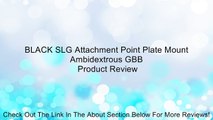 BLACK SLG Attachment Point Plate Mount Ambidextrous GBB Review