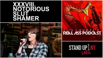Real-Ass Podcast: XXXVIII. Notorious Slut Shamer