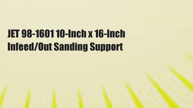 JET 98-1601 10-Inch x 16-Inch Infeed/Out Sanding Support