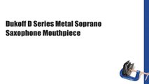 Dukoff D Series Metal Soprano Saxophone Mouthpiece