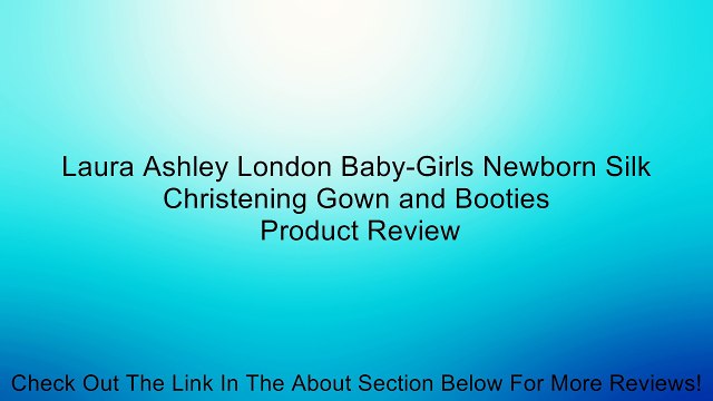 Laura Ashley London Baby-Girls Newborn Silk Christening Gown and Booties Review