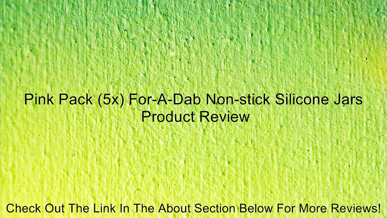 Pink Pack (5x) For-A-Dab Non-stick Silicone Jars Review