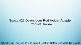 Scotty 423 Downrigger Rod Holder Adapter Review
