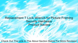 Replacement T Lock Wrench for Picture Framing Security Hardware Review