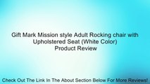 Gift Mark Mission style Adult Rocking chair with Upholstered Seat (White Color) Review