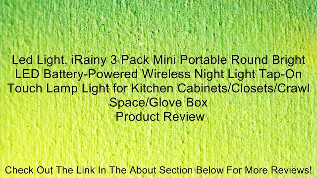 Led Light, iRainy 3 Pack Mini Portable Round Bright LED Battery-Powered Wireless Night Light Tap-On Touch Lamp Light for Kitchen Cabinets/Closets/Crawl Space/Glove Box Review