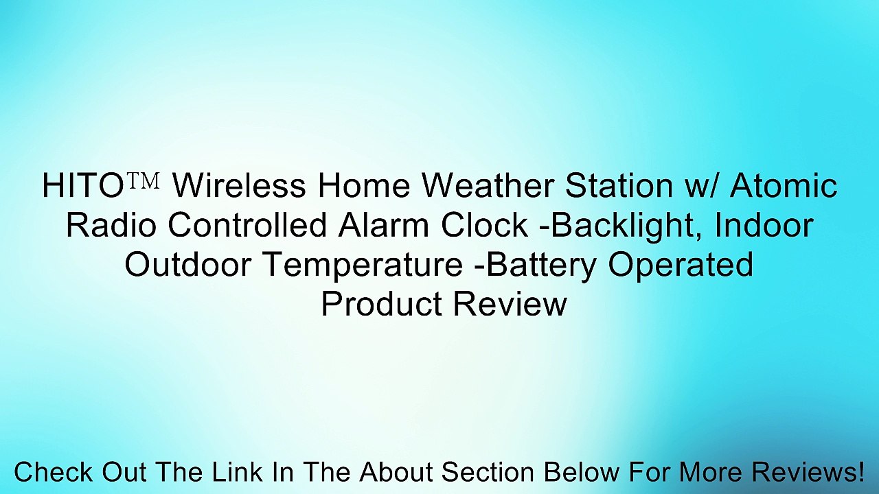 HITO Wireless Home Weather Station w/ Atomic Radio Controlled Alarm Clock -Backlight, Indoor Outdoor Temperature -Battery Operated Review