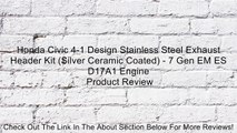 Honda Civic 4-1 Design Stainless Steel Exhaust Header Kit (Silver Ceramic Coated) - 7 Gen EM ES D17A1 Engine Review