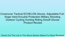 Crownover Tactical ECHELON Gloves, Adjustable Full-finger Hard Knuckle Protection Military Shooting Outdoor Cycling Hunting Riding Airsoft Gloves Review