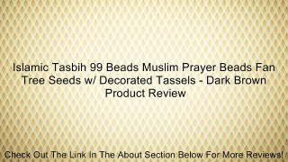 Islamic Tasbih 99 Beads Muslim Prayer Beads Fan Tree Seeds w/ Decorated Tassels - Dark Brown Review