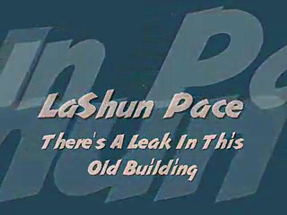 LaShun Pace - There's A Leak In This Old Building - video Dailymotion