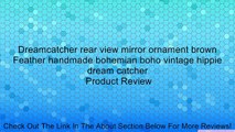 Dreamcatcher rear view mirror ornament brown Feather handmade bohemian boho vintage hippie dream catcher Review