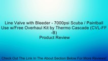 Line Valve with Bleeder - 7000psi Scuba / Paintball Use w/Free Overhaul Kit by Thermo Cascade (CVL-FF-B) Review
