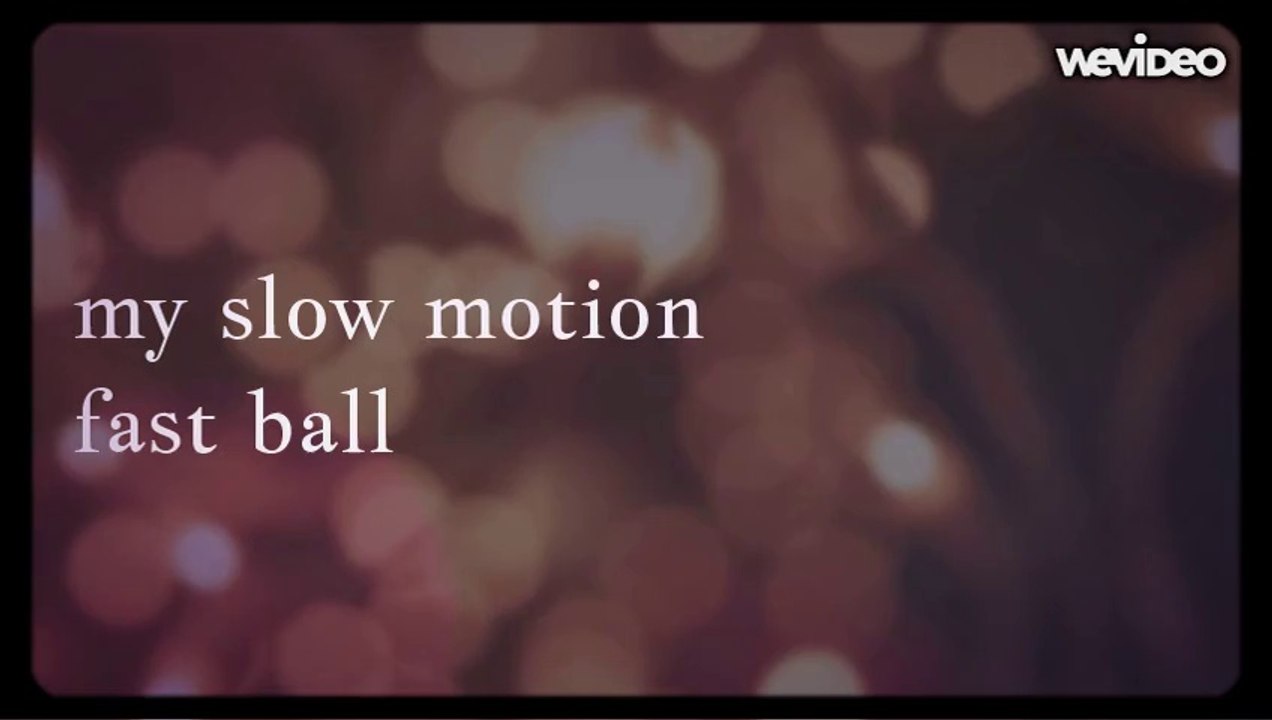 my slow motion fast ball