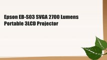 Epson EB-S03 SVGA 2700 Lumens Portable 3LCD Projector
