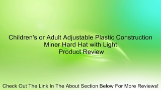 Children's or Adult Adjustable Plastic Construction Miner Hard Hat with Light Review