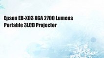 Epson EB-X03 XGA 2700 Lumens Portable 3LCD Projector