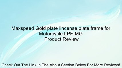 Maxspeed Gold plate lincense plate frame for Motorcycle LPF-MG Review