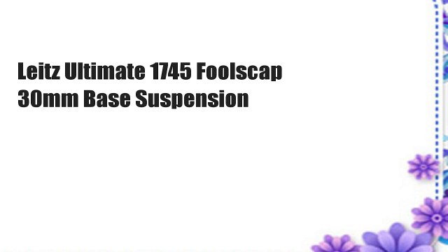 Leitz Ultimate 1745 Foolscap 30mm Base Suspension