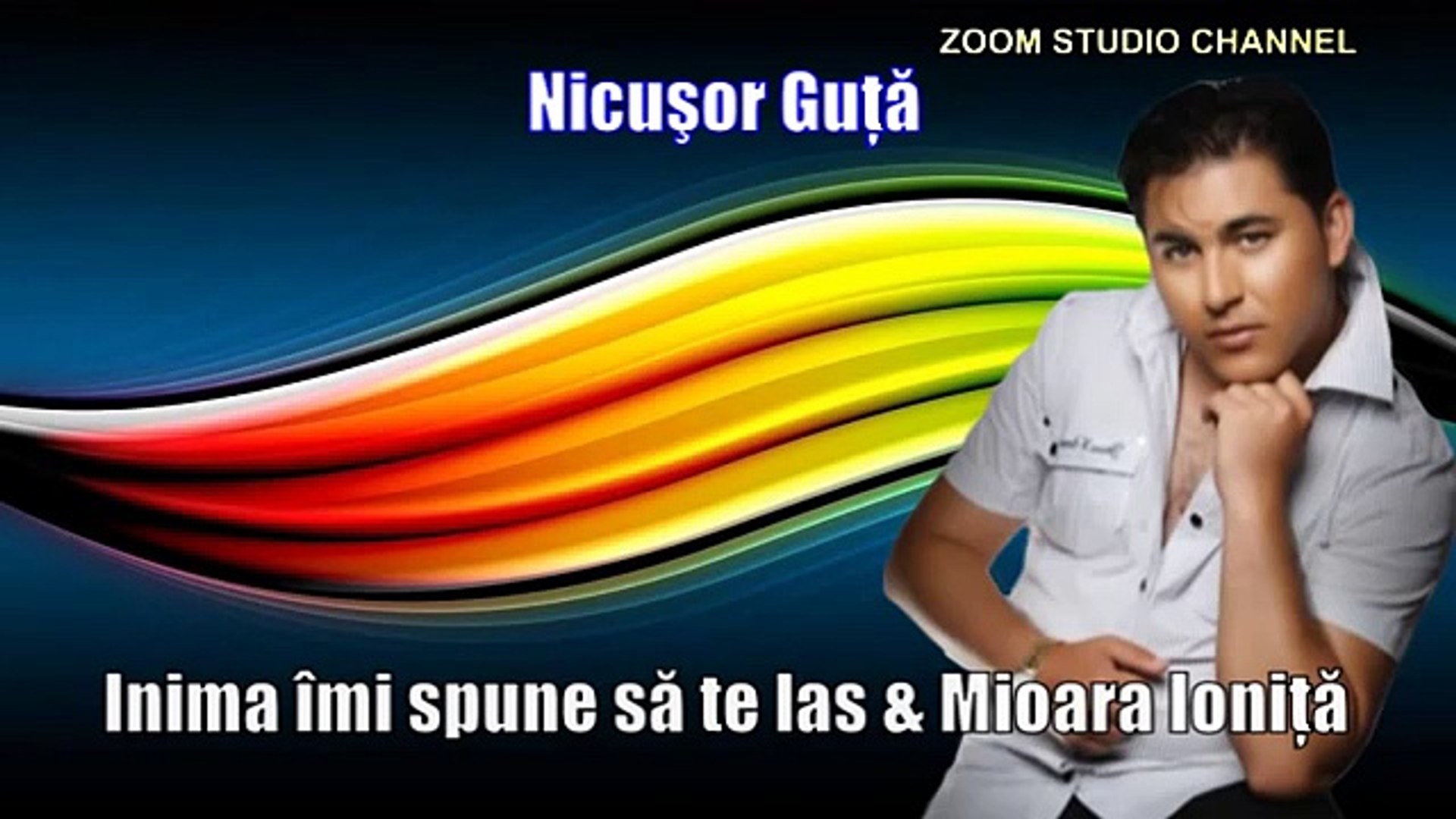 NICUSOR GUTA & MIOARA IONITA - INIMA IMI SPUNE SA TE LAS, ZOOM STUDIO -  video Dailymotion