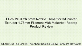 1 Pcs M6 X 26.5mm Nozzle Throat for 3d Printer Extruder 1.75mm Filament Mk8 Makerbot Reprap Review