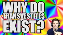 Why Do Transvestites Exist?