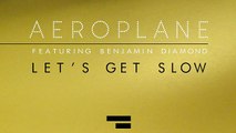 Aeroplane - Let's Get Slow ft. Benjamin Diamond