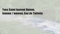 Yves Saint laurent Opium, femme / woman, Eau de Toilette