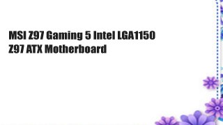 MSI Z97 Gaming 5 Intel LGA1150 Z97 ATX Motherboard