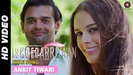 Ishqedarriyaan - Title Song - Ankit Tiwari - The Bollywood